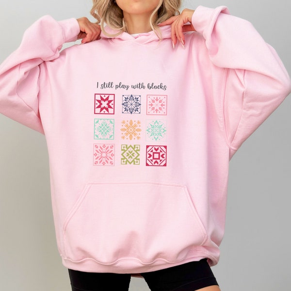 I Still Play with Blocks Funny Quilting Hoodie Sweatshirt, Quilt Block Shirt, Patchwork Quilt Lover Shirt, Sewing Shirt, Quilter Mom Gifts