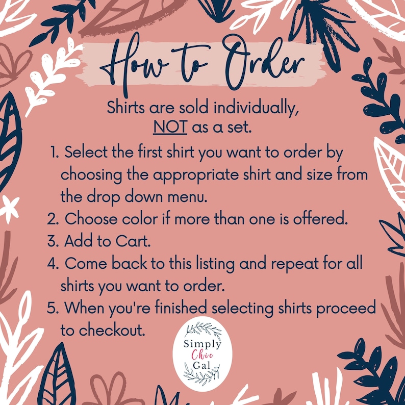 May include: A dusty pink informational graphic with dark blue text reading How to Order, Shirts are sold individually, NOT as a set, and five numbered steps for ordering. The border features a pattern of dark blue and white leaves and flowers.
