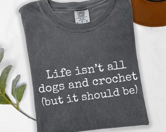 Funny Dogs & Crochet Shirt, Comfort Colors Dog Shirt, Dog Lover Gift, Crochet Gifts, Gift For Crocheter, Grandma Shirt, Mother's Day Gift