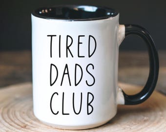 Funny Tired Dads Club Coffee Mug, Father's Day Gift, New Dad Mug, Gift for Husband, Birthday Gift, Funny Coffee Cup, First Time Dad Gift