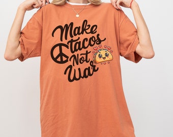 Funny Anti War Comfort Colors Tee, Make Tacos Not War, Taco Tuesday Shirt, Protest T-Shirt w/ Cute Kawaii Taco, Foodie Tshirt, Funny Saying