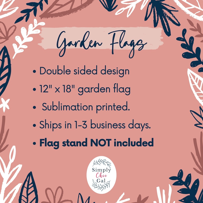 May include: A garden flag with a double-sided design, measuring 12 x 18 inches. The flag is sublimation printed. The image includes the text "Garden Flags" and the logo for Simply Chic Gal.
