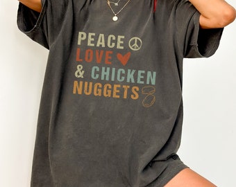 Comfort Colors Peace Love & Chicken Nuggets Foodie Tshirt with Funny Saying, Food Lover Shirt, Funny Hippie Tee, Foodie Gift, Snack Shirt