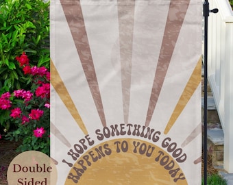 Modern Boho Sunrise Garden Flag, I Hope Something Good Happens to You Today, Eclectic Decor, Outdoor Yard Flag or Patio Decor