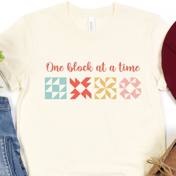 Quilt Block Shirt, Quilting Tshirt, Sewing Tshirt, One Block at a Time, Modern Quilter Gifts, Cottage Core, Quilt Mom Gift