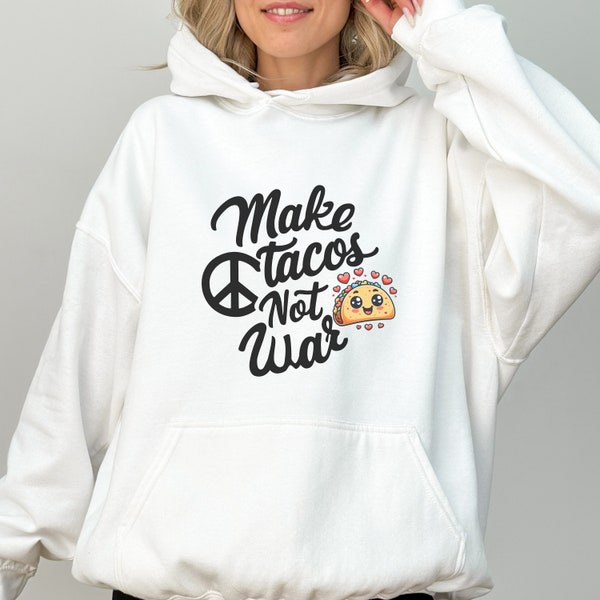 Funny Anti War Hoodie, Make Tacos Not War, Taco Tuesday Hooded Sweatshirt, Protest T-Shirt, Cute Kawaii Taco, Funny Saying Foodie Shirt