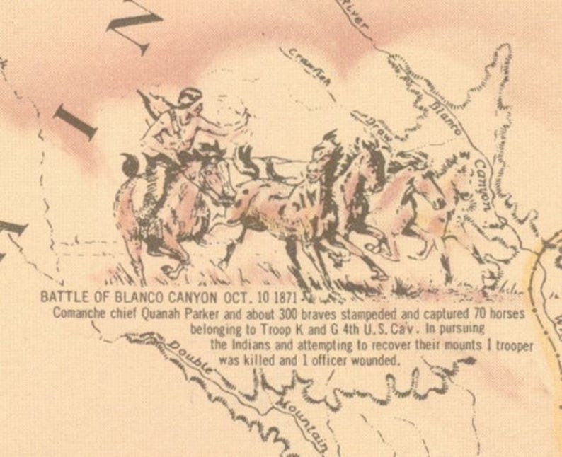 May include: A vintage illustration depicting a battle scene from the Battle of Blanco Canyon, which took place on October 10, 1871. The illustration shows Comanche chief Quanah Parker and his warriors on horseback, charging towards a group of soldiers. The text below the illustration reads "BATTLE OF BLANCO CANYON OCT. 10 1871. Comanche chief Quanah Parker and about 300 braves stampeded and captured 70 horses belonging to Troop K and G 4th U.S. Cav. In pursuing the Indians and attempting to recover their mounts 1 trooper was killed and 1 officer wounded."