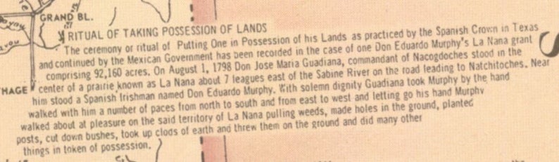 May include: A vintage text document describing the ritual of taking possession of land in Texas. The text describes the ceremony of putting one in possession of land as practiced by the Spanish Crown in Texas and continued by the Mexican Government. The text mentions a 92,160 acre grant, Don Eduardo Murphy's La Nana grant, and Don Jose Maria Guadiana, commandant of Nacogdoches.