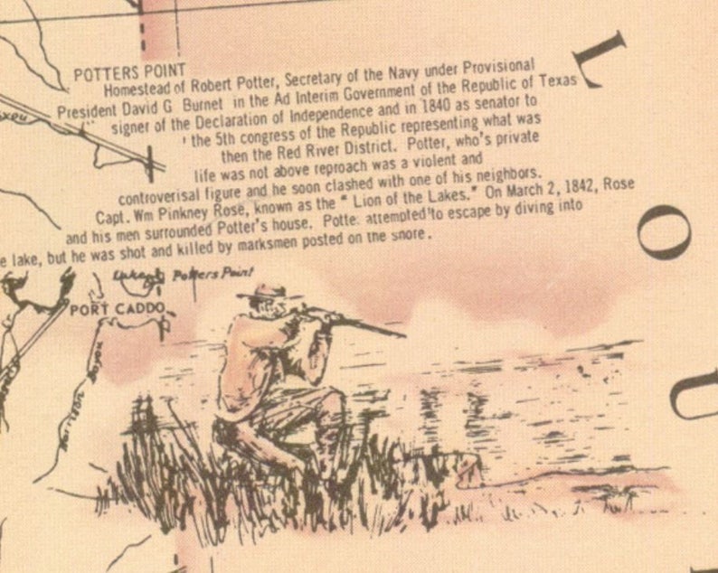 May include: A black and white illustration of a man holding a rifle, standing in tall grass near a body of water. The illustration is from a historical map of the area known as Potter's Point, Texas. The text on the map reads "Homestead of Robert Potter, Secretary of the Navy under Provisional President David G. Burnet in the Ad Interim Government of the Republic of Texas signer of the Declaration of Independence and in 1840 as senator to the 5th congress of the Republic representing what was then the Red River District. Potter, who's private life was not above reproach was a violent and controversial figure and he soon clashed with one of his neighbors. Capt. Wm Pinkney Rose, known as the 'Lion of the Lakes'. On March 2, 1842, Rose and his men surrounded Potter's house. Potte attempted to escape by diving into the lake, but he was shot and killed by marksmen posted on the shore."