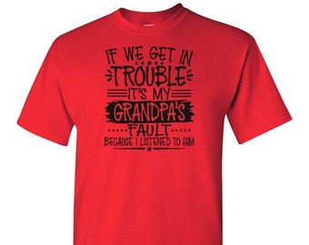 If we get in trouble it's Grandpa's Fault - Funny T-shirt - Grandpa Gift - Grandfather Present - Grandfather tshirt