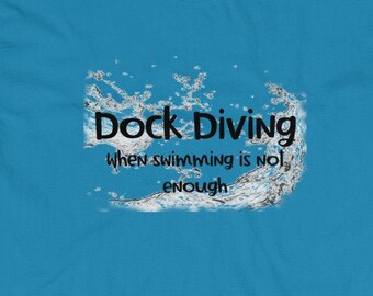 Dog Dock Diving Tshirt - Dock Dog Shirt - Gift for Dock Diving - When Swimming Isn&#39;t Enough - Dock Dog Shirt - Dog Sport Tshirt