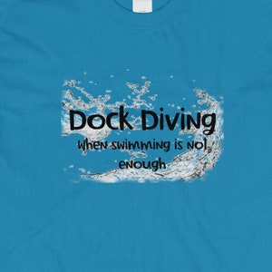 Dog Dock Diving Tshirt - Dock Dog Shirt - Gift for Dock Diving - When Swimming Isn&#39;t Enough - Dock Dog Shirt - Dog Sport Tshirt
