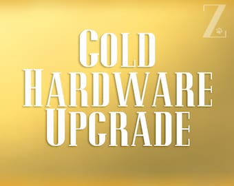 Upgrade to Gold Hardware
