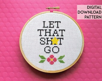 Let That Sh*t Go Counted Cross Stitch Pattern DOWNLOAD Intermediate