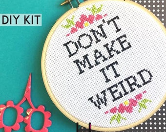 Don't Make It Weird Counted Cross Stitch DIY KIT Intermediate