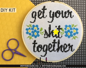 Get Your Sh*t Together Counted Cross Stitch DIY KIT Intermediate
