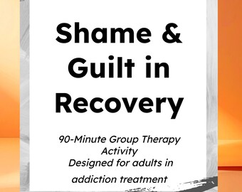 May include: A white background with the text "Shame & Guilt in Recovery" in large black letters. Below, smaller text reads "90-Minute Group Therapy Activity Designed for adults in addiction treatment."