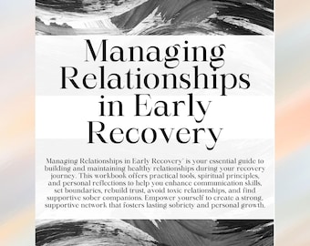 May include: A black and white image with a textured background. The text "Managing Relationships in Early Recovery" is written in bold, black font. The text below explains that this workbook is an essential guide to building and maintaining healthy relationships during recovery.