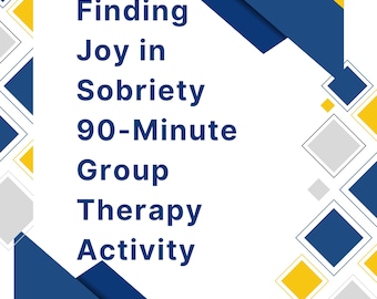 May include: A white background with blue and yellow geometric shapes. The text "Finding Joy in Sobriety 90-Minute Group Therapy Activity" is in black text.