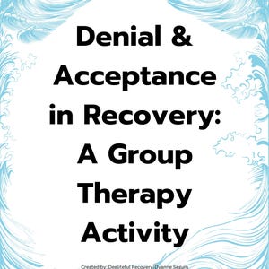 Denial & Acceptance in Recovery – 90-Minute Group Therapy Activity | CBT-Based Addiction Treatment Resource | Addiction counselor | pdf file