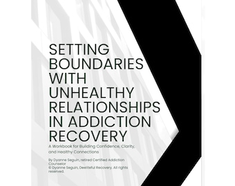 May include: A black and white book cover with a green title that reads "Setting Boundaries with Unhealthy Relationships in Addiction Recovery". The cover also includes the text "A Workbook for Building Confidence, Clarity, and Healthy Connections" and "By Dyanne Seguin, retired Certified Addiction Counselor".