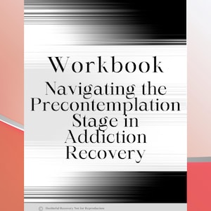 May include: Black and white workbook cover with the title "Workbook Navigating the Precontemplation Stage in Addiction Recovery".
