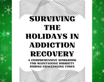 May include: A black and white image of a book cover with the title "Surviving the Holidays in Addiction Recovery: A Comprehensive Workbook for Maintaining Sobriety During Challenging Times".