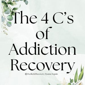 Może przedstawiać: Plakat w odcieniach zieleni i bieli z czarnym tekstem "The 4 C's of Addiction Recovery". Projekt zawiera liście eukaliptusa i informację o prawach autorskich Deeliteful Recovery, Dianne Seguin.