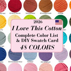 May include: A colour chart featuring 48 circular yarn swatches in various shades including red, orange, yellow, green, blue, and purple. The central text reads 2026 I Love This Cotton Complete Color List & DIY Swatch Card 48 COLORS with a US flag.