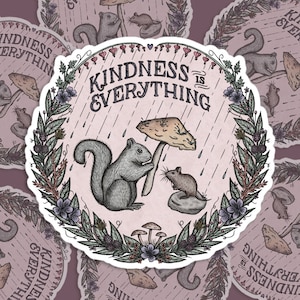 Kindness Is Everything | Nature / Squirrel / Mouse / Mushroom | Bubble-free stickers