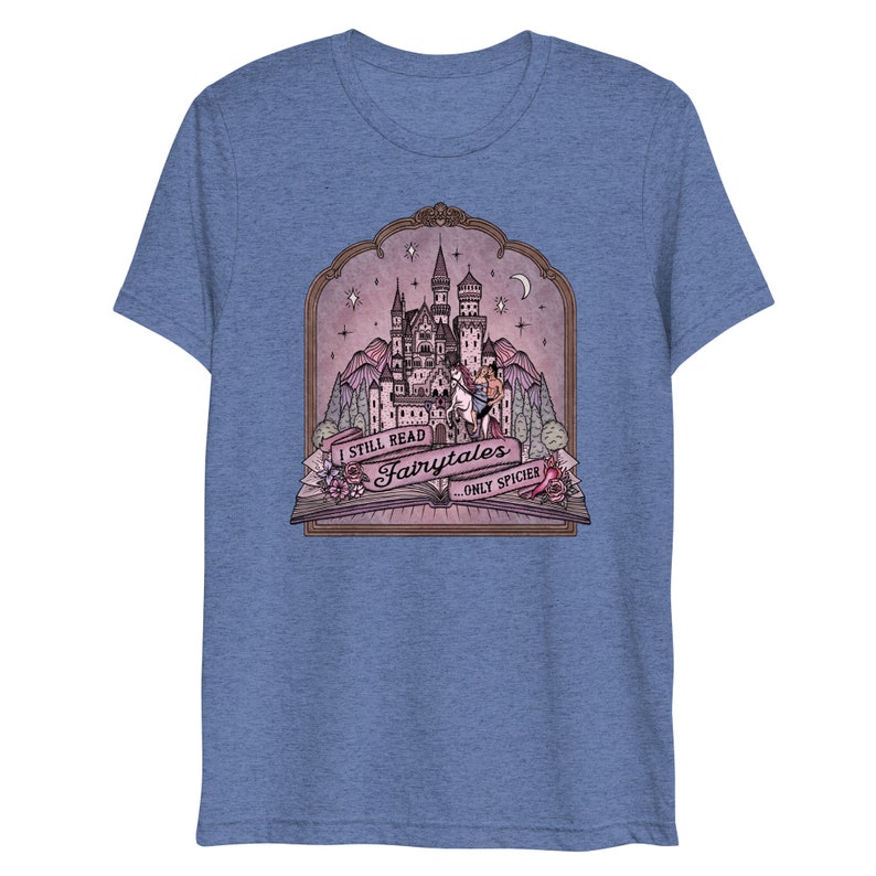 I Still Read Fairytales ...Only Spicier // Romance Reader / Romance Novels / Romantasy || Unisex Lightweight Triblend T-shirt