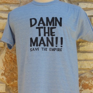 Unisex Damn the Man Save the  Empire  Screenprinted Shirt