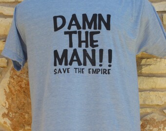 Unisex Damn the Man Save the  Empire  Screenprinted Shirt