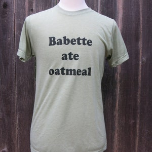 Babette ate Oatmeal Screenprinted Shirt