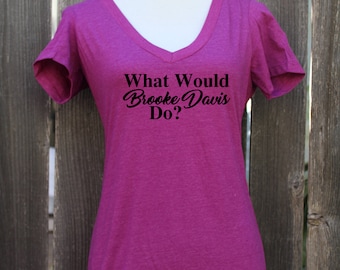 What Would Brooke Davis Do Vneck Screenprinted Shirt
