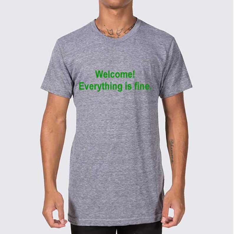 welcome everything is fine t shirt