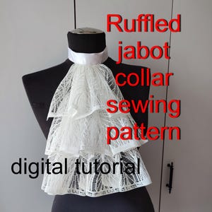May include: A white lace jabot collar with three tiers of ruffles and a smooth neckband displayed on a black mannequin. The text Ruffled jabot collar sewing pattern digital tutorial is overlaid in red and black on the image.
