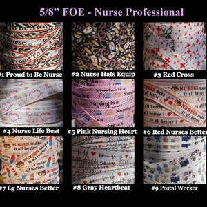 May include: Nine different 5/8 inch wide fabric ribbon rolls with various nurse-themed designs. The designs include: "Proud to Be a Nurse", "Nurse Hats Equip", "Red Cross", "Nurse Life Best", "Pink Nursing Heart", "Red Nurses Better", "Lg Nurses Better", "Gray Heartbeat", and "Postal Worker".