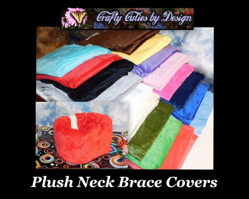 May include: A variety of plush neck brace covers in different colors, including red, blue, green, and pink. The covers are made of soft, comfortable fabric and are designed to fit most neck braces. Crafty Cuties by Design.