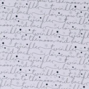 May include: White fabric with a repeating pattern of the words "twinkle" and "I love you to the moon and back" in a script font, along with small star shapes. The fabric is suitable for various craft projects.