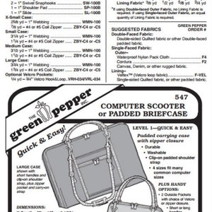 May include: A sewing pattern for a computer scooter or padded briefcase. The pattern includes instructions for making four sizes: X-Small, Small, Medium, and Large. The pattern also includes a list of materials and notions needed to make the project. The pattern is from The Green Pepper, Inc.