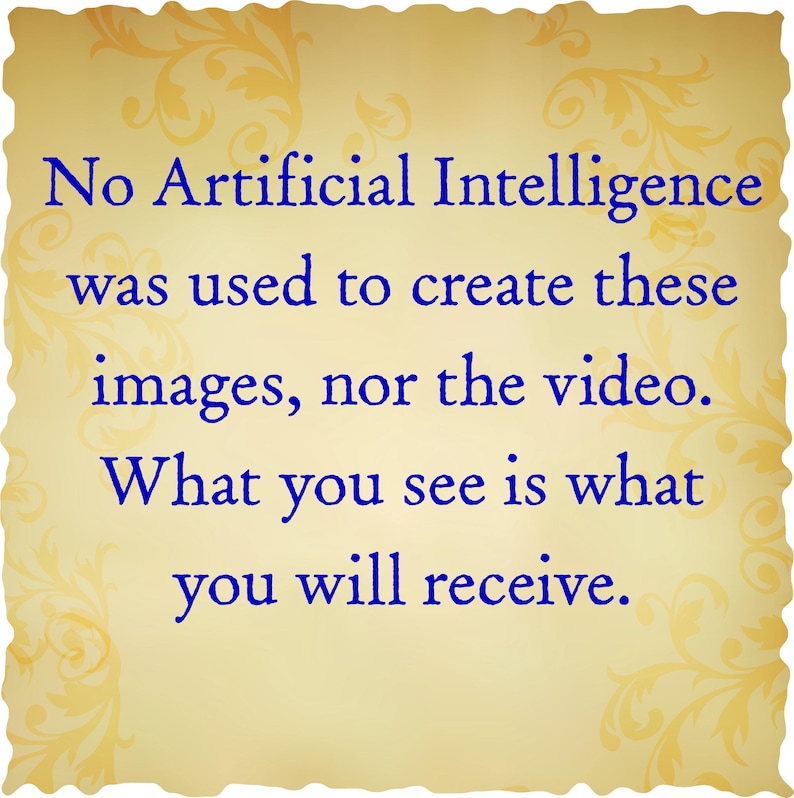 May include: A square parchment-style sign with a deckled edge and a faint yellow floral pattern. The text in dark blue reads: No Artificial Intelligence was used to create these images, nor the video. What you see is what you will receive.