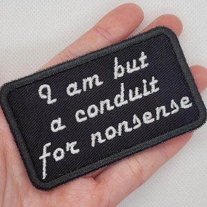 I am But a Conduit for Nonsense - Aufnäher zum Aufbügeln