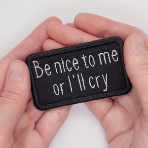 Be Nice to me or I'll Cry - Embroidered Iron-On Patch