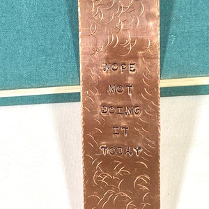 Nope Not Doing It Today Copper Bookmark/Hand Stamped/Hammered/Copper/Bookmark/Books/Book Accessories/Handcrafted/Humor/Reading