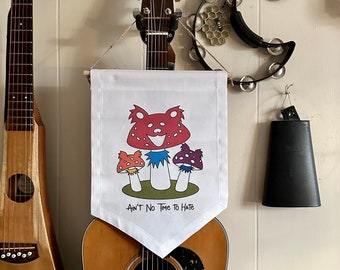 Ain't No Time to Hate-  Mushroom Dancing Bear-  Canvas Banner- FREE SHIPPING