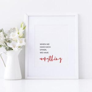 When we have each other, we have everything - Inspirational Quote, Printable Quote, Digital Prints, Prints, Various Sizes, Instant Download