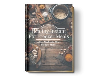 Instant Pot Freezer Mahlzeiten Kochbuch | 50 Gesunde Dump and Go Rezepte | Einfache Abendessen unter der Woche für vielbeschäftigte Mütter (Meal Prep PDF Download)