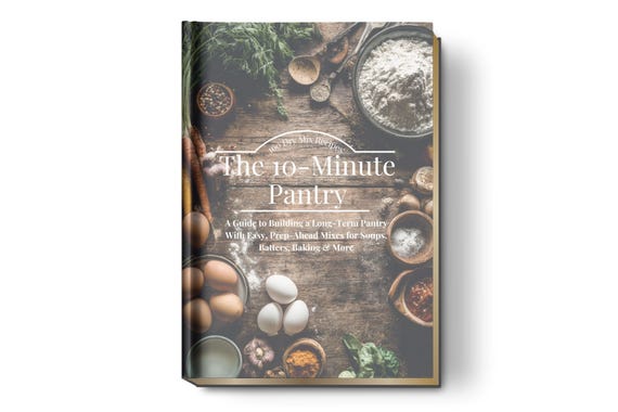 10-Minute Pantry Mix Recipes PDF – 100 Easy Dry Mix Cooking Ideas To Build a Long-Term Pantry With Prep-Ahead Mixes