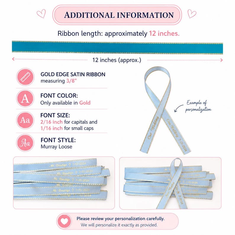 May include: A light blue satin ribbon with gold edges, measuring approximately 12 inches. The image shows examples of personalized text in gold, with font size details. The font style is Murray Loose.